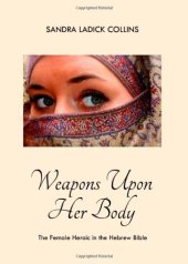 book Weapons Upon Her Body: The Female Heroic in the Hebrew Bible