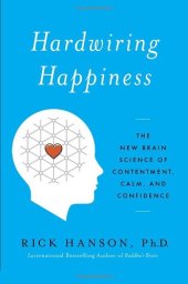 book Hardwiring Happiness: The New Brain Science of Contentment, Calm, and Confidence