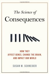 book The Science of Consequences: How They Affect Genes, Change the Brain, and Impact Our World