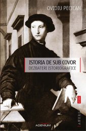 book Istoria de sub covor. Dezbateri istoriografice