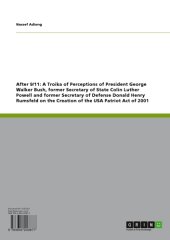 book After 9/11: A Troika of Perceptions of President George Walker Bush, former Secretary of State Colin Luther Powell and former Secretary of Defense Donald Henry Rumsfeld on the Creation of the USA Patriot Act of 2001