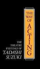 book The way of acting : the theatre writings of Tadashi Suzuki