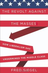 book The Revolt Against the Masses: How Liberalism Has Undermined the Middle Class