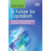 book A Future For Capitalism: Classical, Neoclassical and Keynesian Perspectives