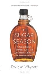 book The Sugar Season: A Year in the Life of Maple Syrup, and One Family’s Quest for the Sweetest Harvest