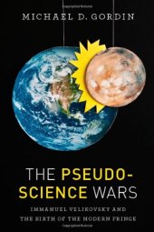 book The Pseudoscience Wars: Immanuel Velikovsky and the Birth of the Modern Fringe