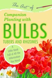 book The Art of Companion Planting with Bulbs, Tubers and Rhizomes: A Little Book Full of All the Information You Need