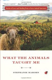 book What the Animals Taught Me: Stories of Love and Healing from a Farm Animal Sanctuary