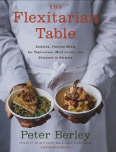 book The Flexitarian Table: Inspired, Flexible Meals for Vegetarians, Meat Lovers, and Everyone inBetween