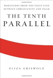 book The Tenth Parallel: Dispatches from the Fault Line Between Christianity and Islam