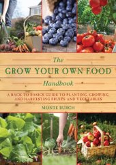 book The Grow Your Own Food Handbook: A Back to Basics Guide to Planting, Growing, and Harvesting Fruits and Vegetables