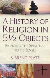 book A History of Religion in 51/2 Objects: Bringing the Spiritual to Its Senses