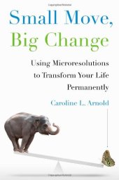 book Small Move, Big Change: Using Microresolutions to Transform Your Life Permanently