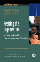 book Resizing the Organization Managing Layoffs,Divestitures, and Closings Maximizing Gain While Minimizing Pain