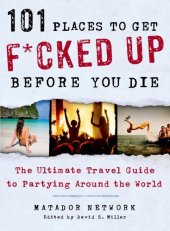 book 101 Places to Get F*cked Up Before You Die: The Ultimate Travel Guide to Partying Around the World