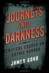 book Journeys into Darkness: Critical Essays on Gothic Horror