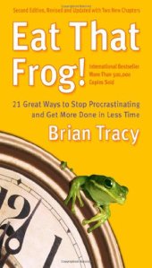 book Eat That Frog!: 21 Great Ways to Stop Procrastinating and Get More Done in Less Time