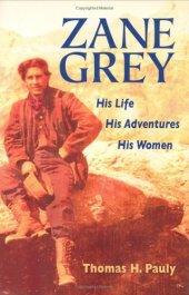 book Zane Grey: His Life, His Adventures, His Women