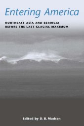 book Entering America: Northeast Asia and Beringia Before the Last Glacial Maximum