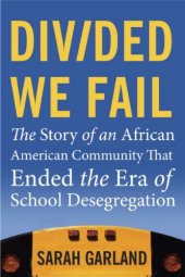 book Divided We Fail: The Story of an African American Community That Ended the Era of School Desegregation