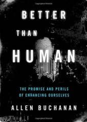 book Better than Human: The Promise and Perils of Enhancing Ourselves