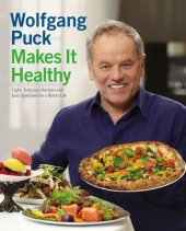 book Wolfgang Puck Makes It Healthy: Light, Delicious Recipes and Easy Exercises for a Better Life