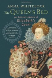 book The Queen's Bed: An Intimate History of Elizabeth's Court