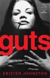 book Guts: The Endless Follies and Tiny Triumphs of a Giant Disaster