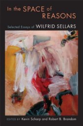 book In the Space of Reasons: Selected Essays of Wilfrid Sellars