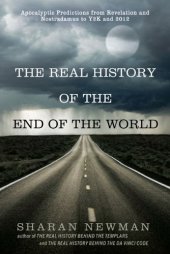 book The Real History of the End of the World: Apocalyptic Predictions from Revelation and Nostradamus to Y2K and 2012