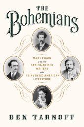 book The Bohemians: Mark Twain and the San Francisco Writers Who Reinvented American Literature