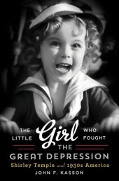 book The Little Girl Who Fought the Great Depression: Shirley Temple and 1930s America