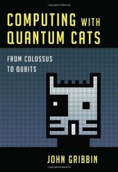 book Computing with Quantum Cats: From Colossus to Qubits