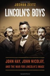 book Lincoln's Boys: John Hay, John Nicolay, and the War for Lincoln's Image