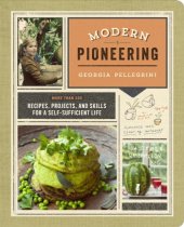 book Modern Pioneering: More Than 150 Recipes, Projects, and Skills for a Self-Sufficient Life