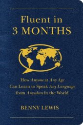 book Fluent in 3 Months: How Anyone at Any Age Can Learn to Speak Any Language from Anywhere in the World