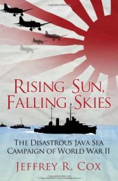 book Rising Sun, Falling Skies: The Disastrous Java Sea Campaign of World War II