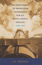 book The Development of Propulsion Technology for U.S. Space-Launch Vehicles, 1926-1991