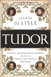 book Tudor: Passion. Manipulation. Murder. The Story of England’s Most Notorious Royal Family