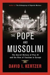 book The Pope and Mussolini: The Secret History of Pius XI and the Rise of Fascism in Europe