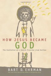 book How Jesus Became God: The Exaltation of a Jewish Preacher from Galilee