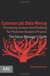 book Commercial Data Mining: Processing, Analysis and Modeling for Predictive Analytics Projects