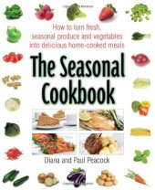 book The Seasonal Cookbook: How to Turn Fresh Seasonal Produce and Vegetables Into Delicious Home-Cooked Meals