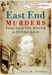 book East End Murders: From Jack the Ripper to Ronnie Kray