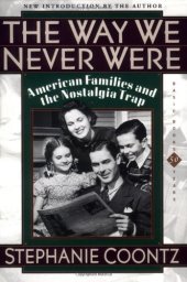 book The Way We Never Were: American Families And The Nostalgia Trap