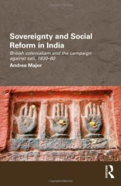 book Sovereignty and Social Reform in India: British Colonialism and the Campaign against Sati, 1830-1860