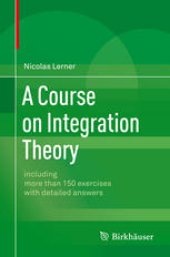 book A Course on Integration Theory: including more than 150 exercises with detailed answers