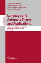 book Language and Automata Theory and Applications: 8th International Conference, LATA 2014, Madrid, Spain, March 10-14, 2014. Proceedings