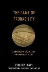 book The Game of Probability: Literature and Calculation from Pascal to Kleist