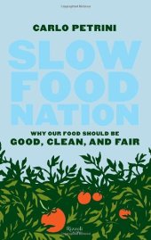 book Slow Food Nation: Why our Food Should be Good, Clean, and Fair